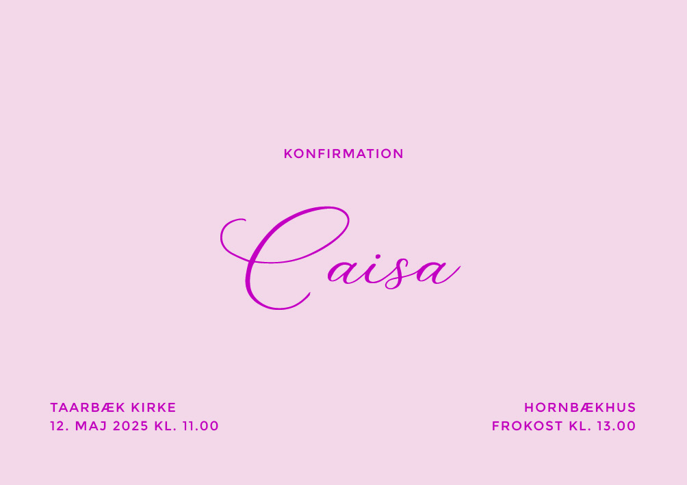 
                Caisa Konfirmationsinvitation er et simpelt og smukt design med dit navn i en flot håndskrevet font. Til designet kommer også matchende elementer i form af velkomstskilt, salmehæfte, bordoversigt, menukort, bordkort, drinkskort, takkekort mm. således I kan skabe en rød tråd for dagen.                